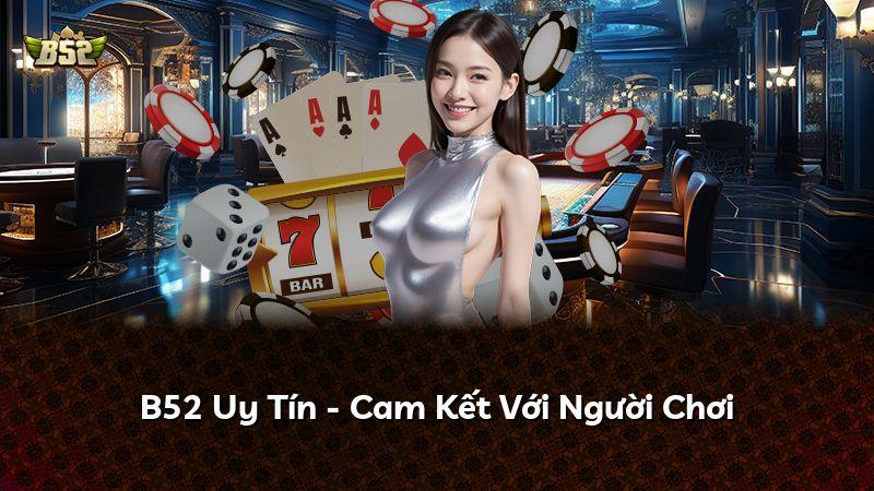 B52 Uy Tín - Cam Kết Với Người Chơi