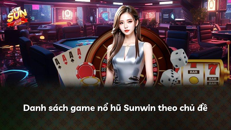 Danh sách game nổ hũ Sunwin theo chủ đề