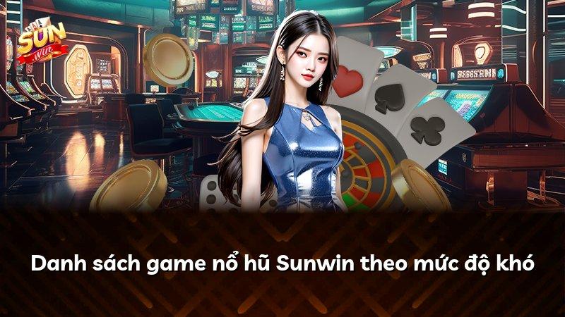 Danh sách game nổ hũ Sunwin theo mức độ khó