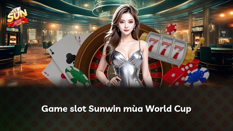 Game slot Sunwin mùa World Cup