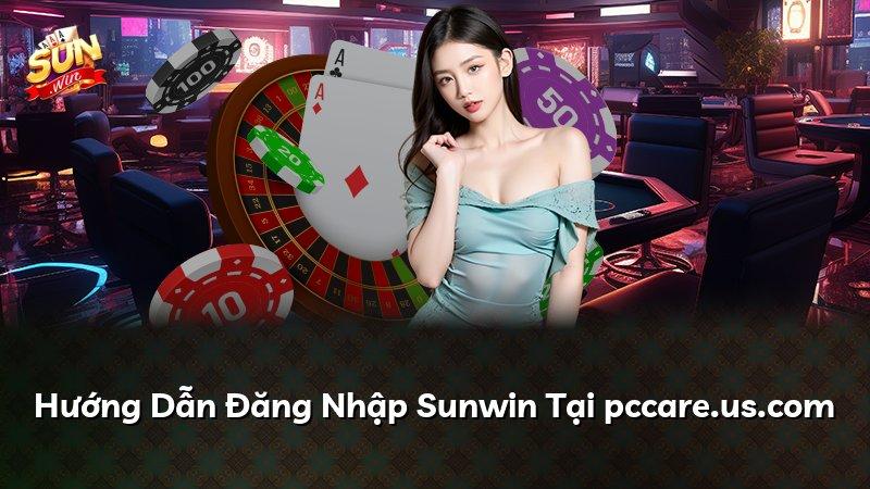 Hướng Dẫn Đăng Nhập Sunwin Tại pccare.us.com