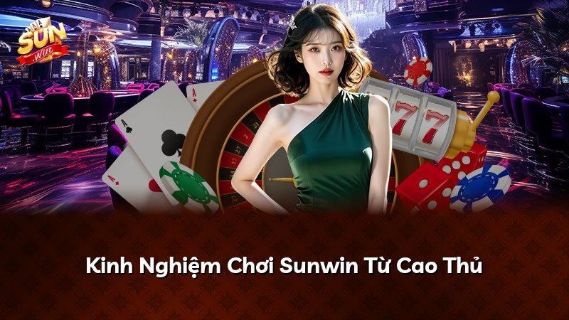 Kinh Nghiệm Chơi Sunwin Từ Cao Thủ