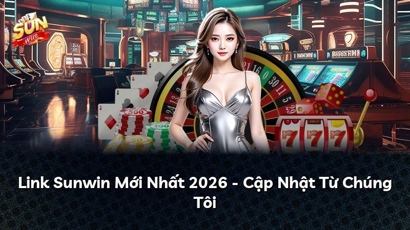 Link Sunwin Mới Nhất 2026 - Cập Nhật Từ Chúng Tôi