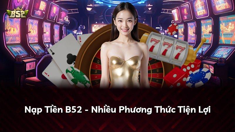 Nạp Tiền B52 - Nhiều Phương Thức Tiện Lợi