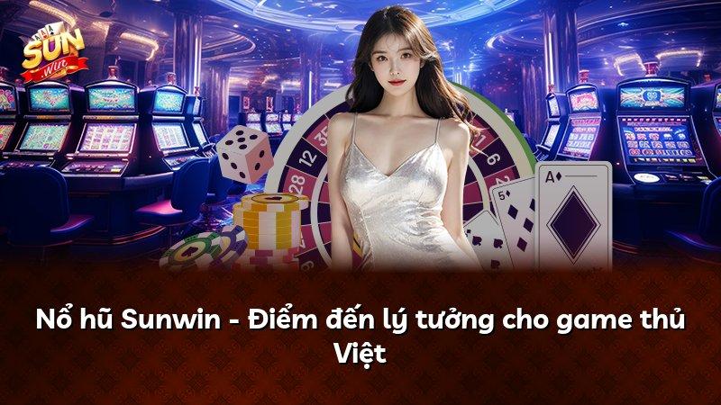 Nổ hũ Sunwin - Điểm đến lý tưởng cho game thủ Việt