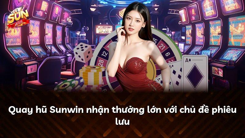 Quay hũ Sunwin nhận thưởng lớn với chủ đề phiêu lưu