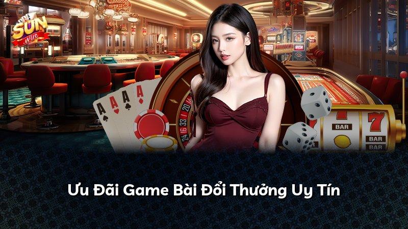 Ưu Đãi Game Bài Đổi Thưởng Uy Tín