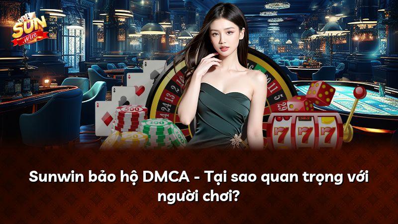 Sunwin bảo hộ DMCA - Tại sao quan trọng với người chơi?