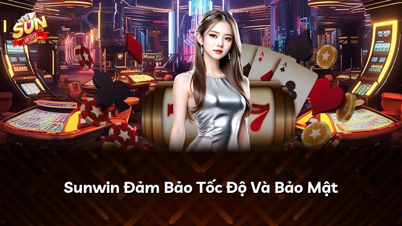 Sunwin Đảm Bảo Tốc Độ Và Bảo Mật