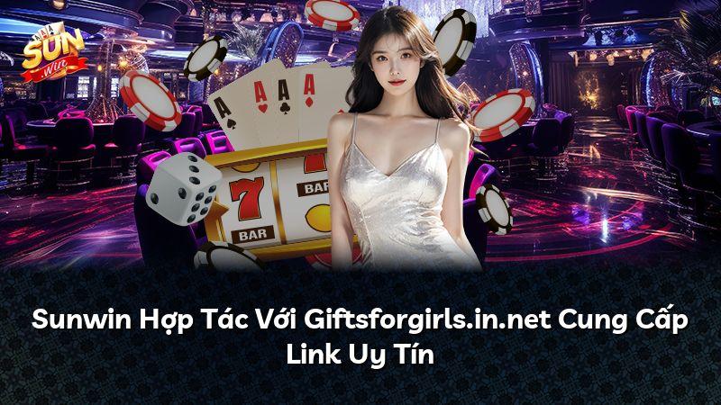 Sunwin Hợp Tác Với Giftsforgirls.in.net Cung Cấp Link Uy Tín