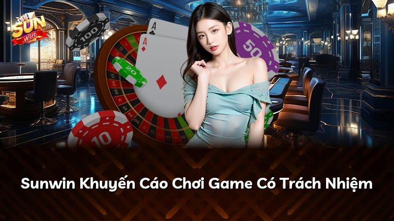 Sunwin Khuyến Cáo Chơi Game Có Trách Nhiệm