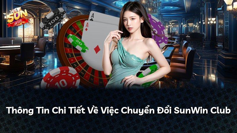 Thông Tin Chi Tiết Về Việc Chuyển Đổi SunWin Club