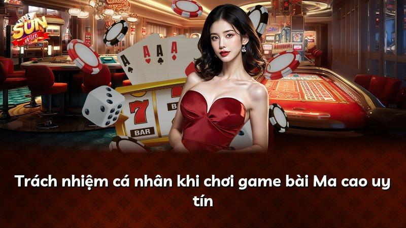 Trách nhiệm cá nhân khi chơi game bài Ma cao uy tín